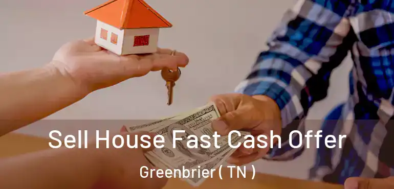  Sell House Fast Cash Offer Greenbrier ( TN )