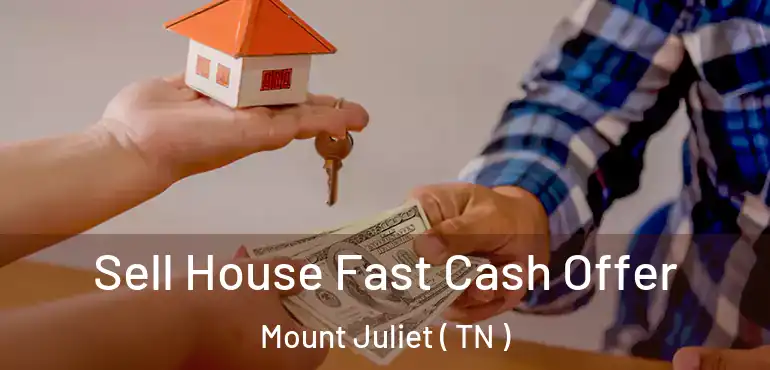  Sell House Fast Cash Offer Mount Juliet ( TN )