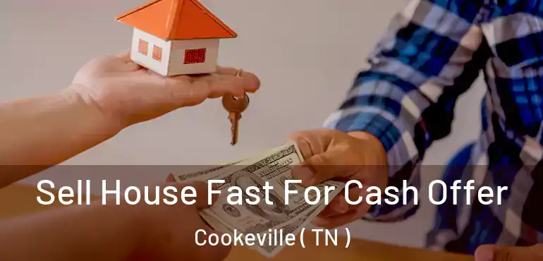  Sell House Fast For Cash Offer Cookeville ( TN )