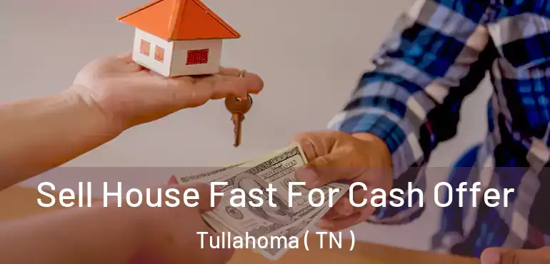  Sell House Fast For Cash Offer Tullahoma ( TN )