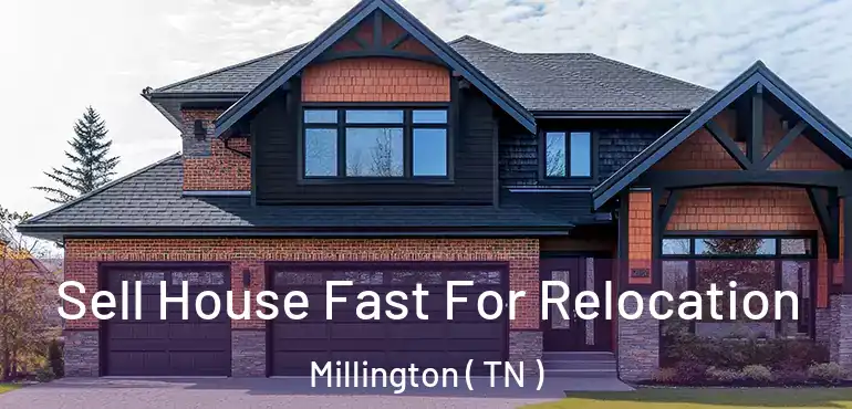  Sell House Fast For Relocation Millington ( TN )