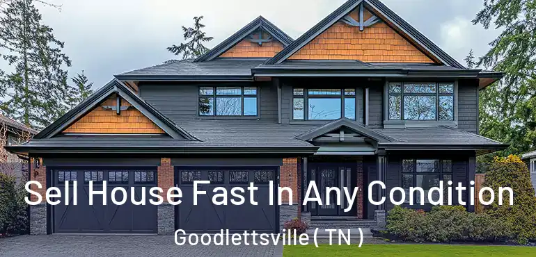  Sell House Fast In Any Condition Goodlettsville ( TN )