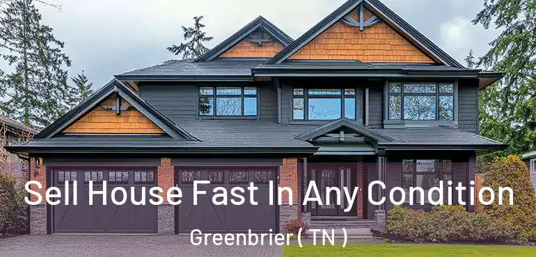  Sell House Fast In Any Condition Greenbrier ( TN )