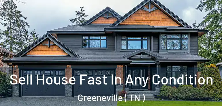  Sell House Fast In Any Condition Greeneville ( TN )