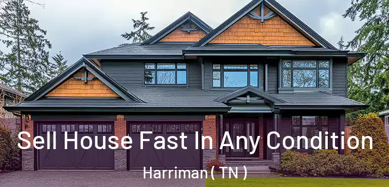  Sell House Fast In Any Condition Harriman ( TN )