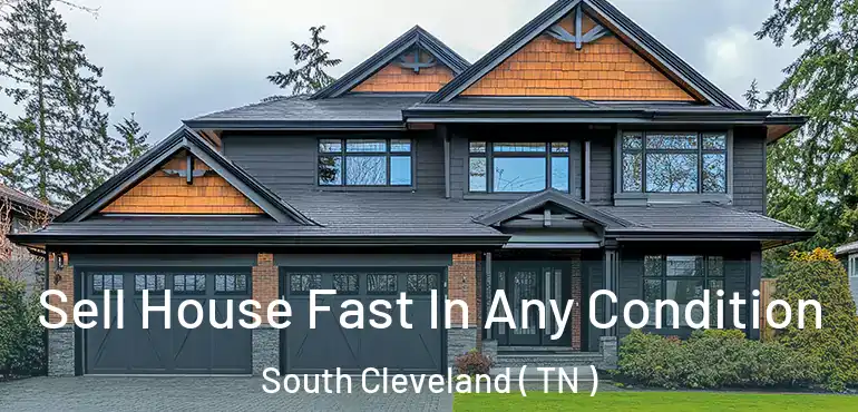  Sell House Fast In Any Condition South Cleveland ( TN )