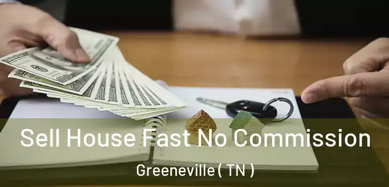  Sell House Fast No Commission Greeneville ( TN )