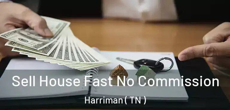  Sell House Fast No Commission Harriman ( TN )