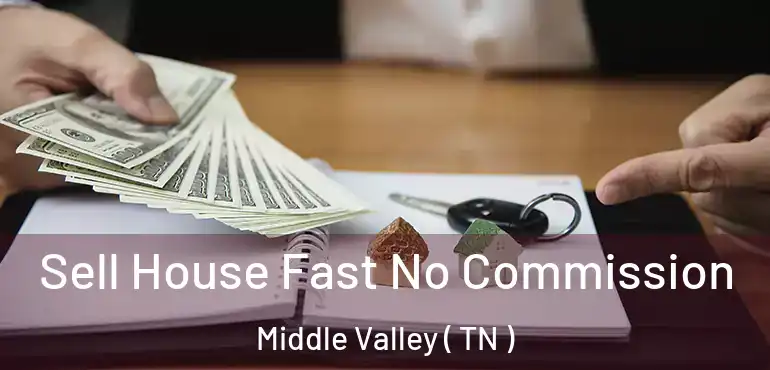  Sell House Fast No Commission Middle Valley ( TN )