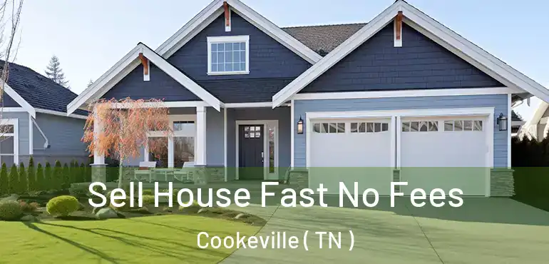  Sell House Fast No Fees Cookeville ( TN )