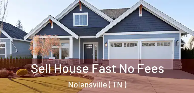  Sell House Fast No Fees Nolensville ( TN )