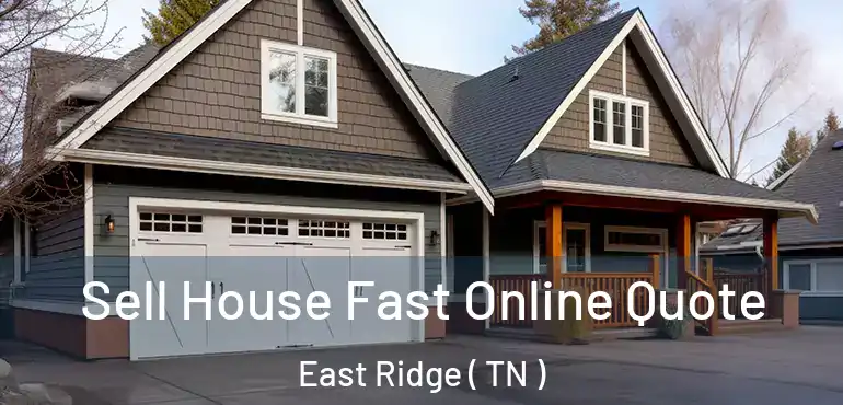  Sell House Fast Online Quote East Ridge ( TN )
