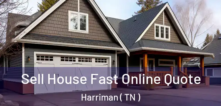  Sell House Fast Online Quote Harriman ( TN )