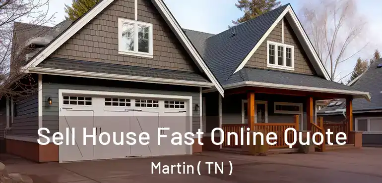  Sell House Fast Online Quote Martin ( TN )