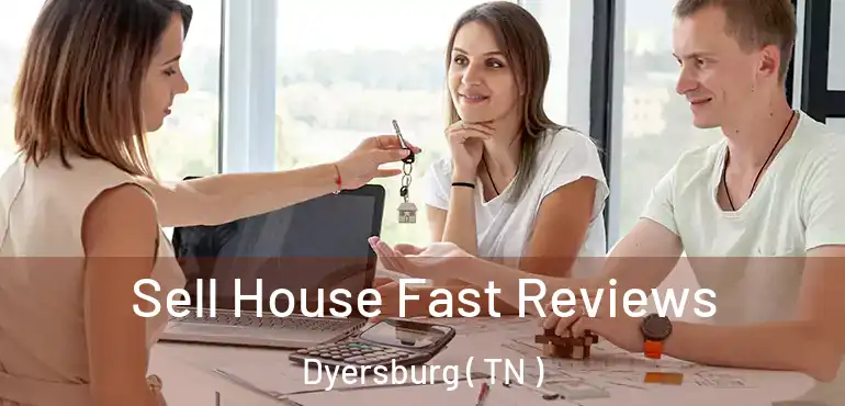  Sell House Fast Reviews Dyersburg ( TN )