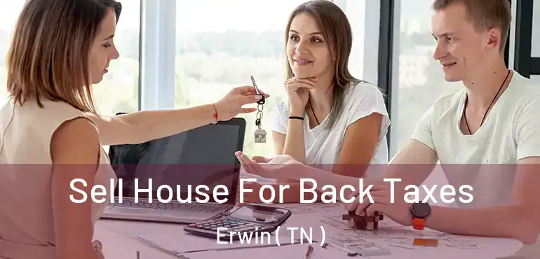  Sell House For Back Taxes Erwin ( TN )