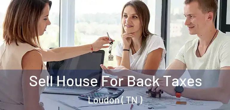  Sell House For Back Taxes Loudon ( TN )