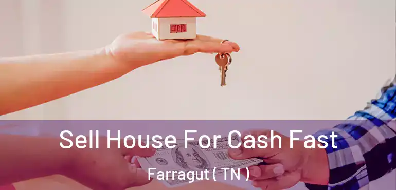  Sell House For Cash Fast Farragut ( TN )