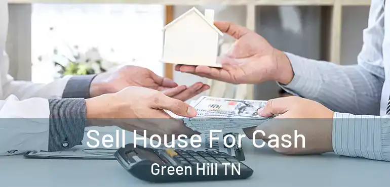  Sell House For Cash Green Hill TN