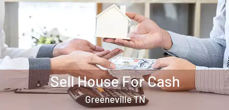  Sell House For Cash Greeneville TN