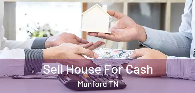 Sell House For Cash Munford TN