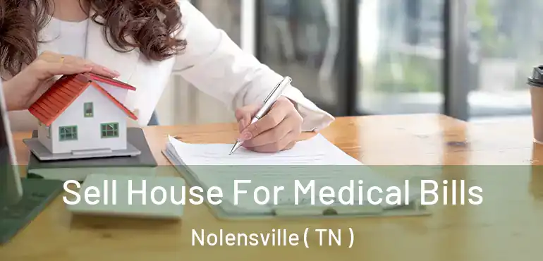  Sell House For Medical Bills Nolensville ( TN )