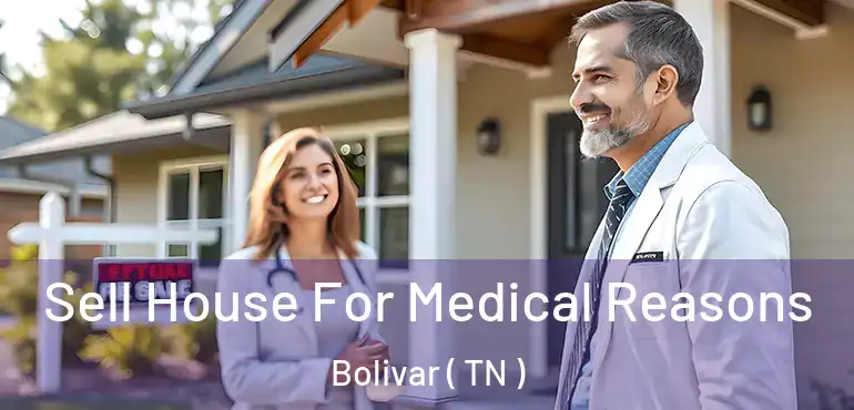  Sell House For Medical Reasons Bolivar ( TN )