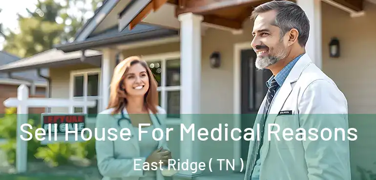  Sell House For Medical Reasons East Ridge ( TN )