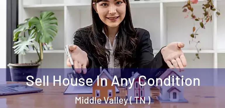  Sell House In Any Condition Middle Valley ( TN )