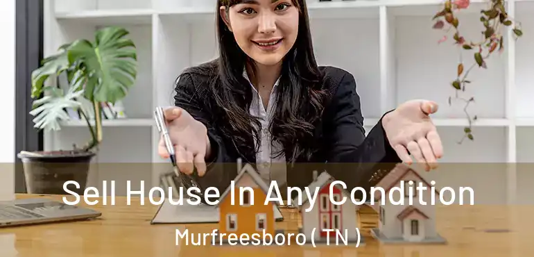  Sell House In Any Condition Murfreesboro ( TN )
