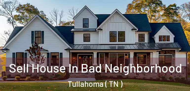  Sell House In Bad Neighborhood Tullahoma ( TN )
