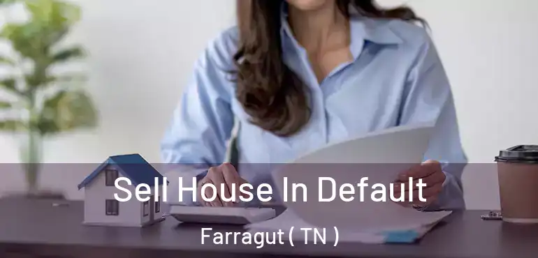  Sell House In Default Farragut ( TN )
