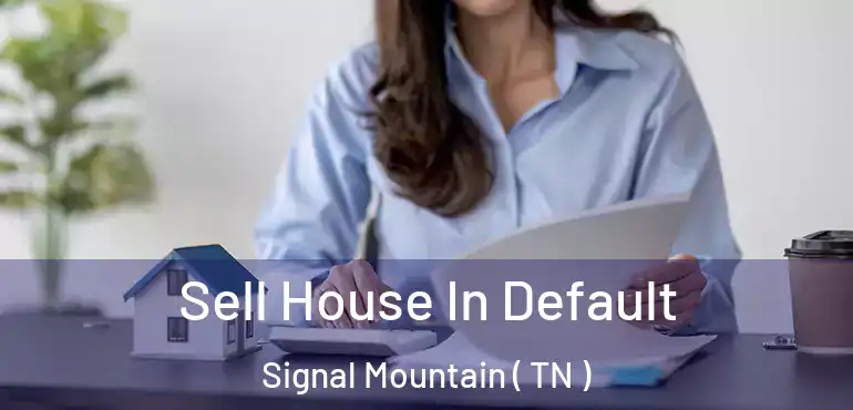  Sell House In Default Signal Mountain ( TN )