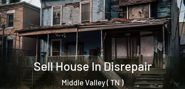  Sell House In Disrepair Middle Valley ( TN )