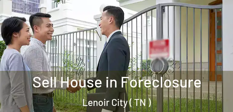  Sell House in Foreclosure Lenoir City ( TN )