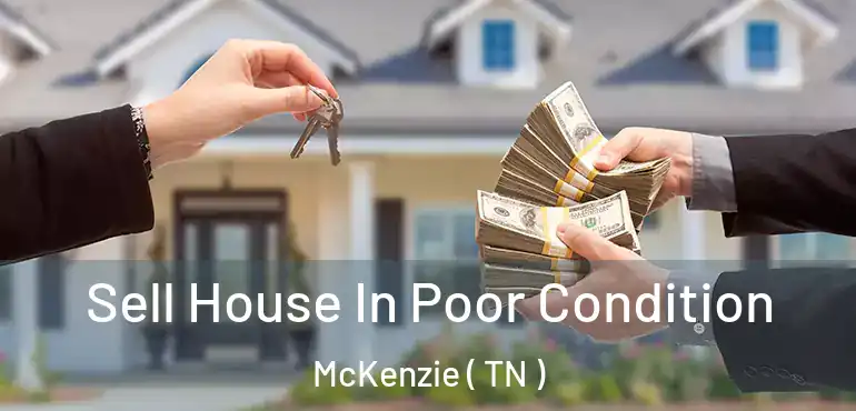  Sell House In Poor Condition McKenzie ( TN )