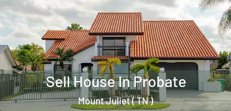  Sell House In Probate Mount Juliet ( TN )