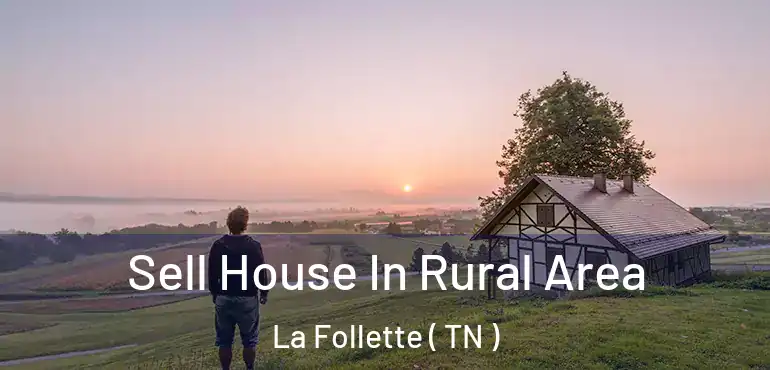 Sell House In Rural Area La Follette ( TN )
