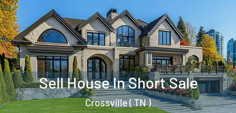  Sell House In Short Sale Crossville ( TN )