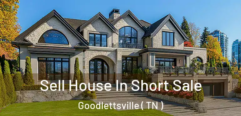  Sell House In Short Sale Goodlettsville ( TN )