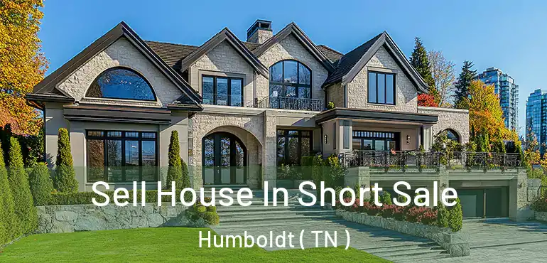 Sell House In Short Sale Humboldt ( TN )