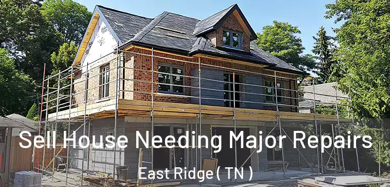  Sell House Needing Major Repairs East Ridge ( TN )