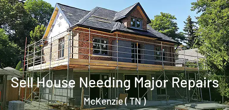  Sell House Needing Major Repairs McKenzie ( TN )