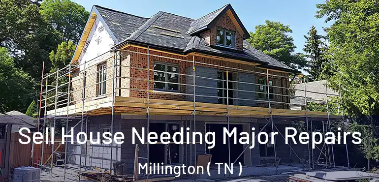  Sell House Needing Major Repairs Millington ( TN )