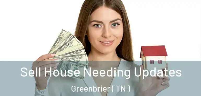  Sell House Needing Updates Greenbrier ( TN )