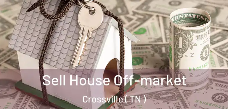  Sell House Off-market Crossville ( TN )