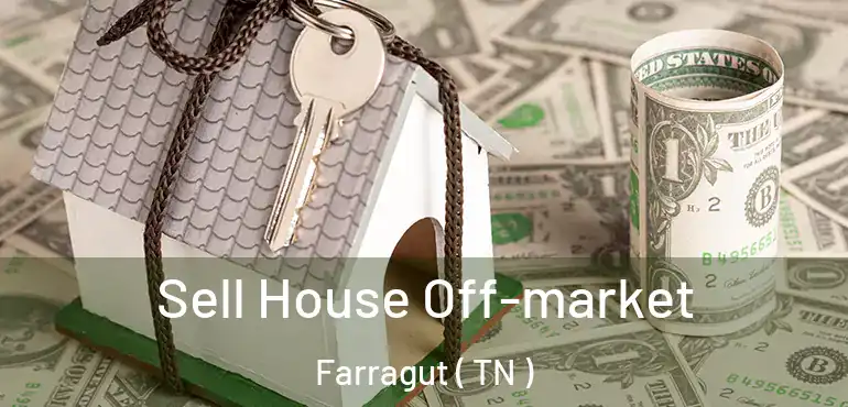  Sell House Off-market Farragut ( TN )