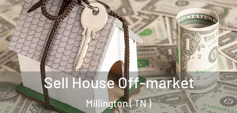  Sell House Off-market Millington ( TN )