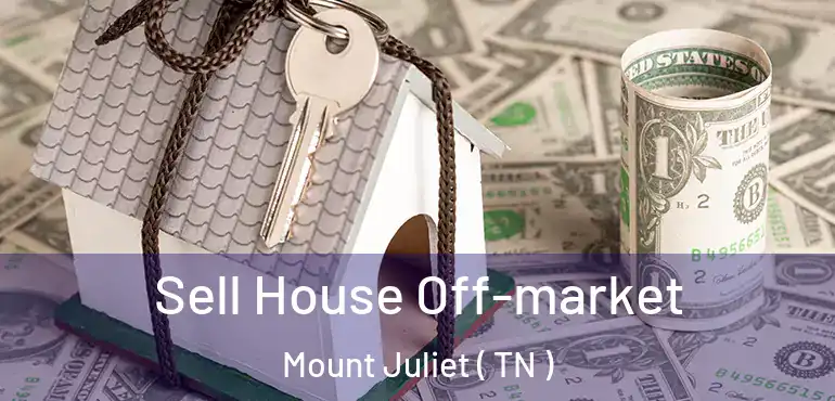  Sell House Off-market Mount Juliet ( TN )