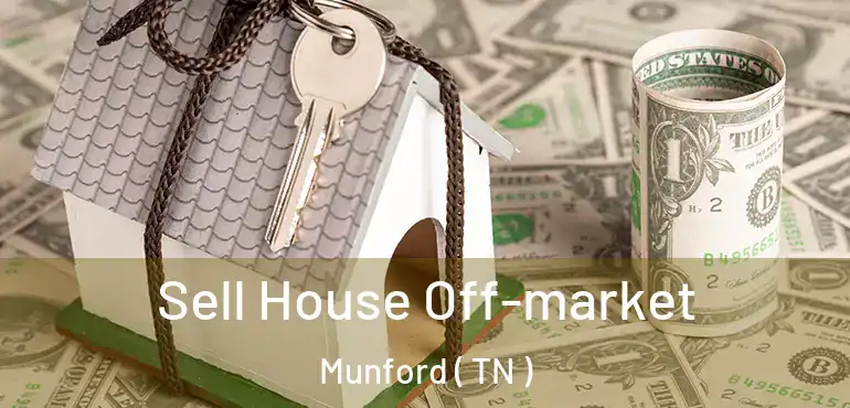  Sell House Off-market Munford ( TN )